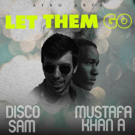 Let Them Go ft. Mustafa Khan A | Boomplay Music