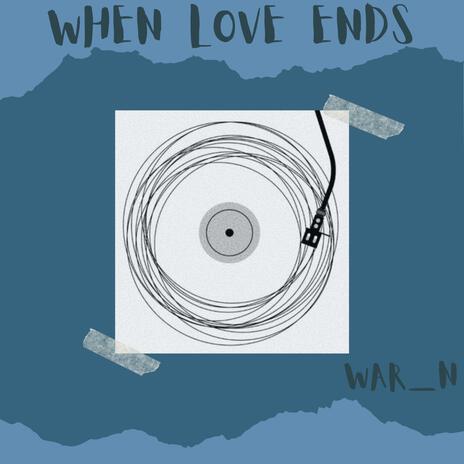 When love ends | Boomplay Music