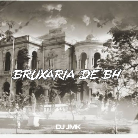 BRUXARIA DE BH ft. DJ JMK | Boomplay Music