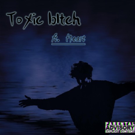 ToXic bItch ft. HeartInTheShore | Boomplay Music