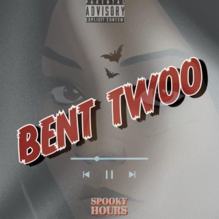 BENT TWOO