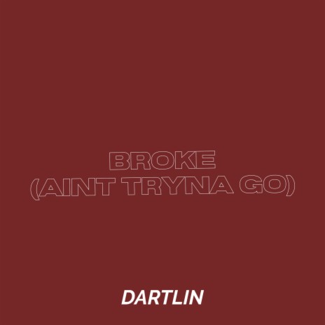 Broke (Ain't Tryna Go) | Boomplay Music