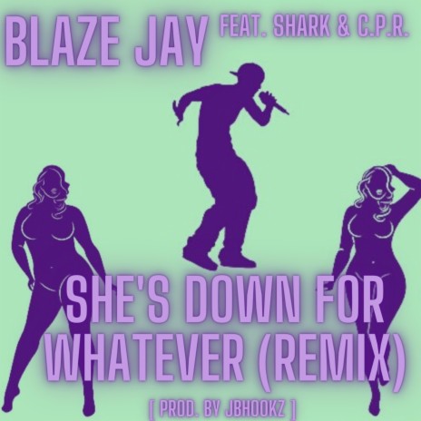 She's Down For Whatever (Remix) ft. Shark of Line3 & C.P.R. | Boomplay Music