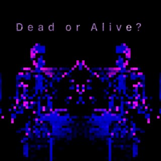 Dead or Alive?