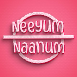 Neeyum Naanum ft. Athithyan, Joyet George & Abishek Jothi lyrics | Boomplay Music