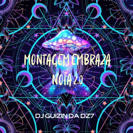 MONTAGEM EMBRAZA NOIA 2.0 ft. DJ GUIZIN DA DZ7 | Boomplay Music