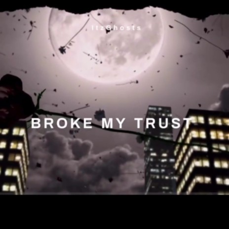 Broke My Trust | Boomplay Music