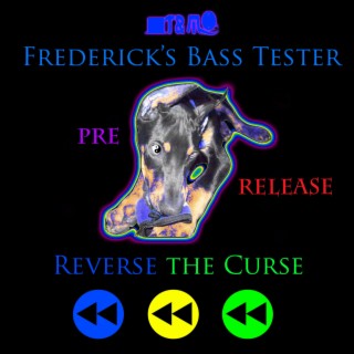 Frederick's Bass Tester - Reverse the Curse, Part II (Pre-Release)