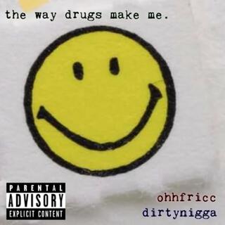 the way drugs make me. ft. dirtynigga lyrics | Boomplay Music