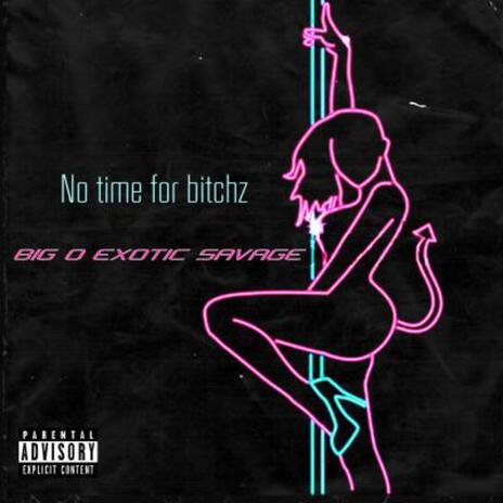 No Time For These Bitchez ft. Exotic_2Cold & @unknown760kmg | Boomplay Music