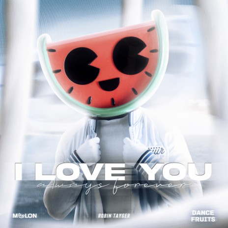 I Love You Always Forever ft. Robin Tayger & Dance Fruits Music | Boomplay Music