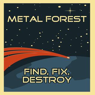 Find, Fix, Destroy