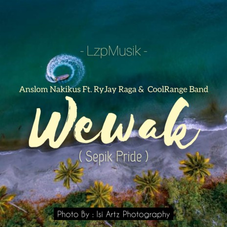 Wewak (Sepik Pride) ft. ANSLOM NAKIKUS, RyJay Ragga & Cool Range Band | Boomplay Music