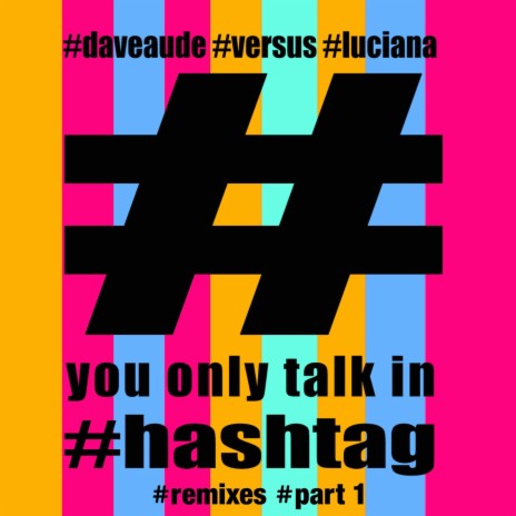 You Only Talk in #hashtag (Dave Audé vs Dirty Freqs Twerk Remix) ft. Luciana