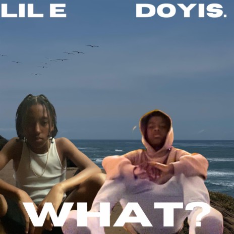 WHAT ? ft. Lil e | Boomplay Music