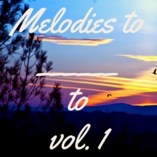 Melodies to ______ to Vol:1