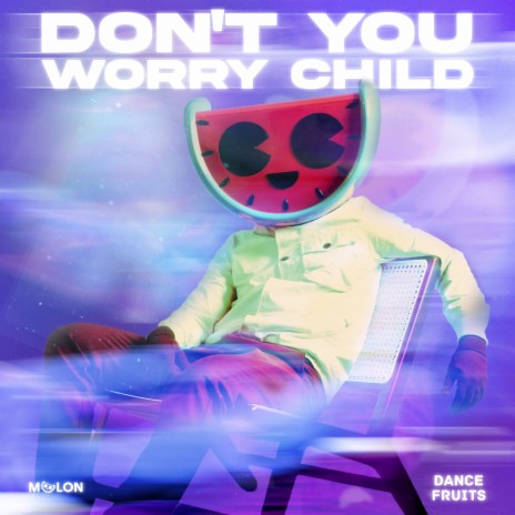 Don't You Worry Child (Slowed + Reverb) ft. Dance Fruits Music | Boomplay Music