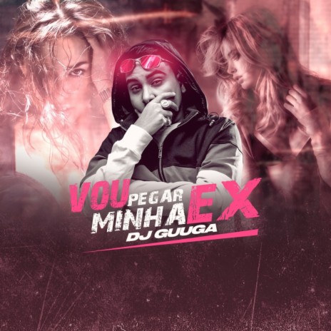 Vou Pegar Minha Ex | Boomplay Music