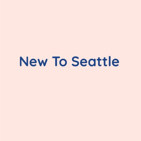 New To Seattle | Boomplay Music