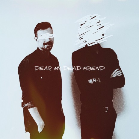 Dear my Dead Friend | Boomplay Music