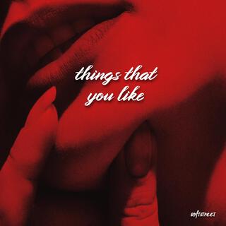 THINGS THAT YOU LIKE lyrics | Boomplay Music