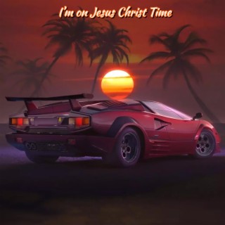 I’m on Jesus Christ Time