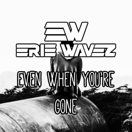Even When You're Gone | Boomplay Music