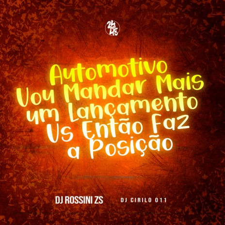 Automotivo Vou Mandar Mais um Vs Então Faz a Posição ft. DJ Cirilo 011 | Boomplay Music