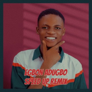 Egbon Adugbo Speed Up Remix