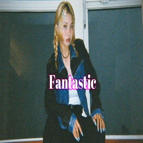 Fantastic | Boomplay Music