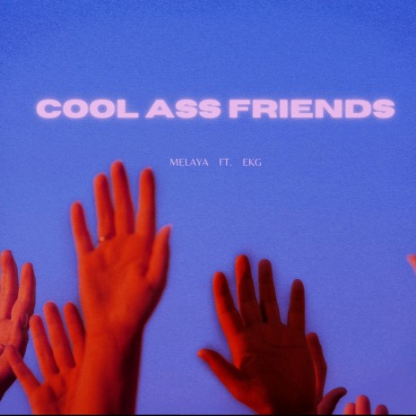 Cool Ass Friends ft. E.K.G
