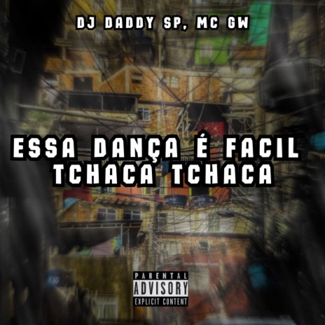 ESSA DANÇA É FACIL TCHACA TCHACA ft. DJ DADDY SP & Mc Gw | Boomplay Music