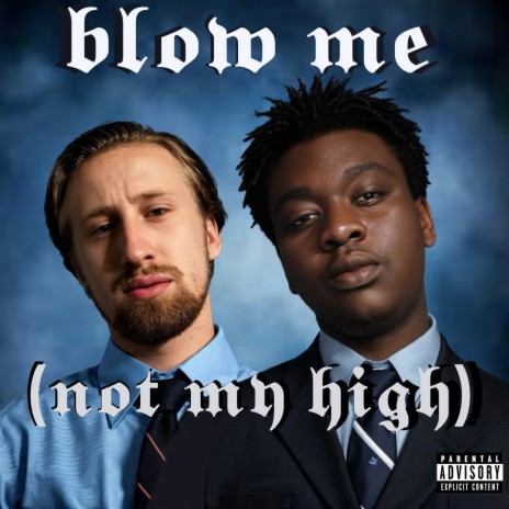 BLOW ME (not my high) ft. Heartbreakfreddy | Boomplay Music