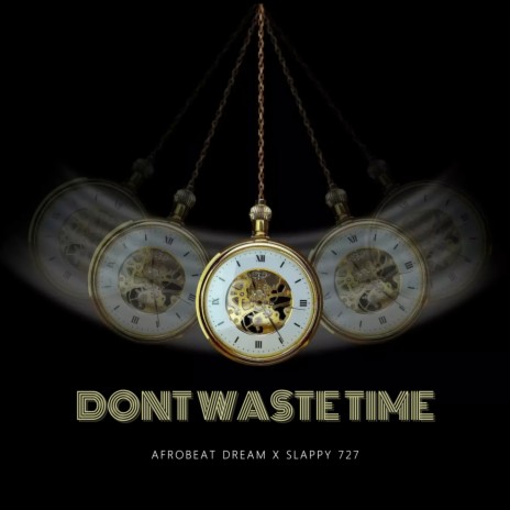 Dont waste time ft. Slappy 727 | Boomplay Music