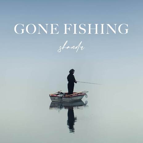 Gone Fishing | Boomplay Music