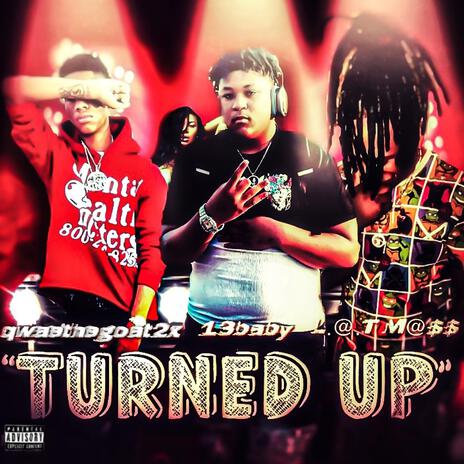 Turned up ft. L.@.T M@$$ & qwaethegoat2x | Boomplay Music