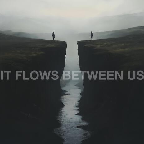 It Flows Between Us | Boomplay Music