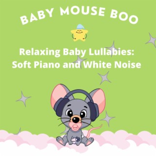 Relaxing Baby Lullabies: Soft Piano and White Noise