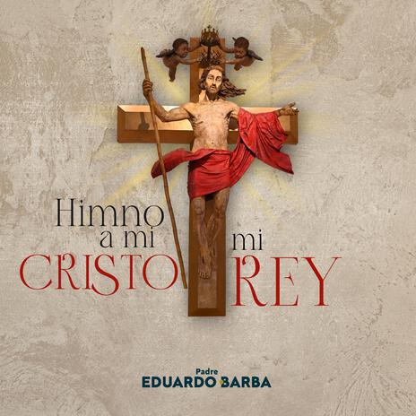 Himno a mi Cristo, mi Rey | Boomplay Music