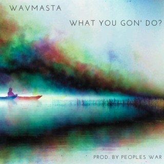 WHAT YOU GON' DO? lyrics | Boomplay Music