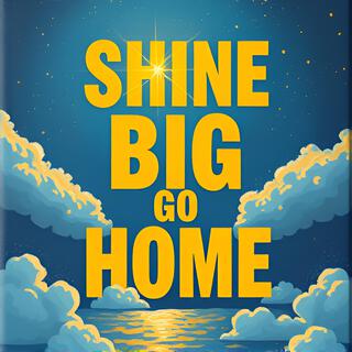 _Shine Big or Go Home_