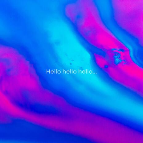 Hello hello hello... | Boomplay Music