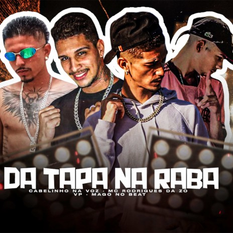 Da Tapa na Raba ft. Cabelinho na Voz, VP & Mago no Beat | Boomplay Music