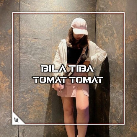 BILA TIBA TOMAT TOMAT (Remix) | Boomplay Music