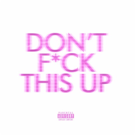 Don't F*ck This Up | Boomplay Music