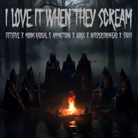 I LOVE IT WHEN THEY SCREAM ft. Mobbs Radical, Shush, Apparition6, Gorgs & Whispersinyahead | Boomplay Music