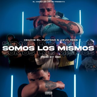 Somos los mismos ft. Ceache El Punto 40 lyrics | Boomplay Music