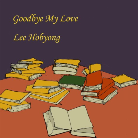 Goodbye my love | Boomplay Music