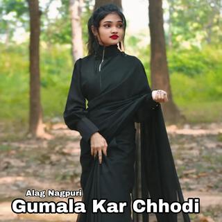 Gumala Kar Chhodi