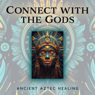 Connect with the Gods: Ancient Aztec Healing Meditative Music for Soul Cleansing